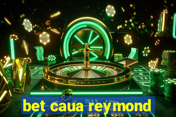 bet caua reymond